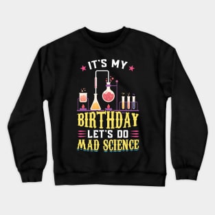 It's My Birthday - Let's Do Mad Science - Science Birthday Crewneck Sweatshirt